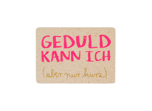 Neon Postkarte. Geduld kann ich