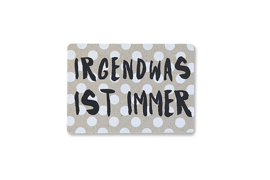 Postkarte "Irgendwas ist immer"