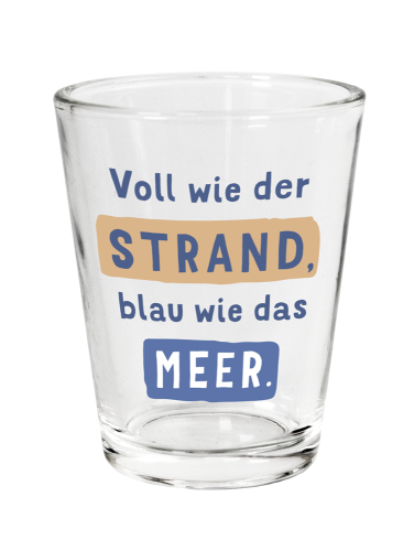 Schnapsglas. Voll wie der Strand..