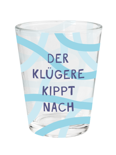 Schnapsglas. Der Klügere kippt nach